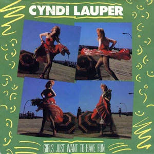 Girls Just Want to Have Fun – Cyndi Lauper